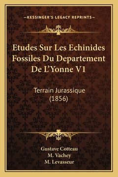 portada Etudes Sur Les Echinides Fossiles Du Departement De L'Yonne V1: Terrain Jurassique (1856) (en Francés)
