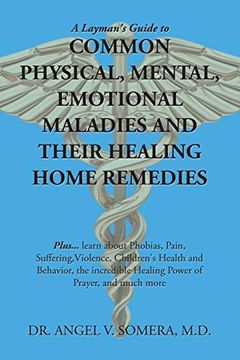portada A Layman's Guide to Common Physical, Mental, Emotional Maladies and Their Healing Home Remedies (en Inglés)
