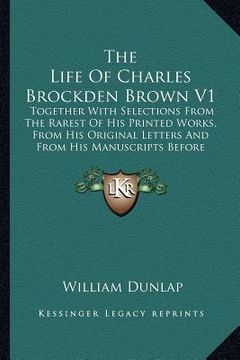portada the life of charles brockden brown v1 the life of charles brockden brown v1: together with selections from the rarest of his printed worktogether with