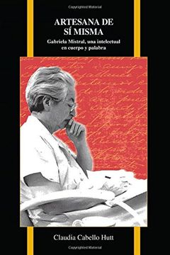 portada Artesana de si misma: Gabriela Mistral, una intelectual en cuerpo y palabra (Purdue Studies in Romance Literatures)