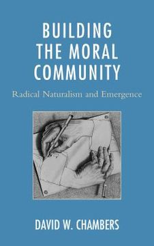 portada Building the Moral Community: Radical Naturalism and Emergence (en Inglés)