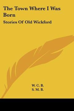 portada the town where i was born: stories of old wickford