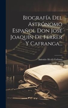 portada Biografía del Astrónomo Español don José Joaquín de Ferrer y Cafranga. (in Spanish)