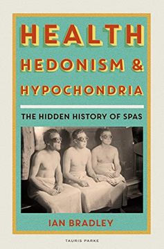 portada Health, Hedonism and Hypochondria: The Hidden History of Spas (en Inglés)