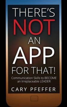 portada There's Not an App for That: Communication Skills to Become an Irreplaceable Leader