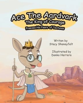 portada Ace The Aardvark Freezes His Fears of Textures: How To ACE Self-Control, Cope With Sensory Processing Challenges, and Gain Confidence (en Inglés)