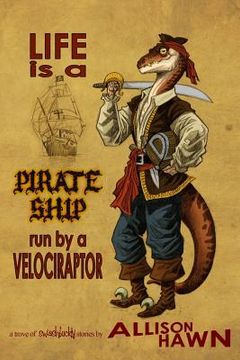 portada Life is a Pirate Ship Run by a Velociraptor (en Inglés)