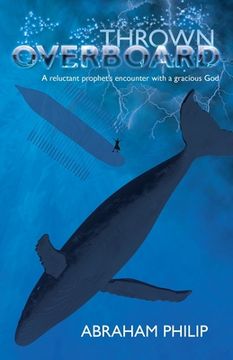 portada Thrown Overboard: A reluctant prophet's encounter with a gracious God (en Inglés)