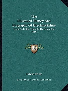 portada the illustrated history and biography of brecknockshire: from the earliest times to the present day (1886) (en Inglés)