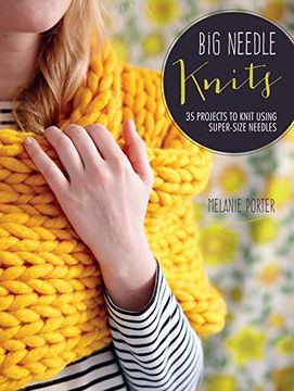 portada Big Needle Knits: 35 Projects to Knit Using Super-Size Needles (en Inglés)