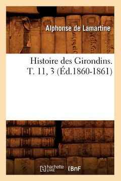 portada Histoire Des Girondins. T. 11, 3 (Éd.1860-1861) (en Francés)