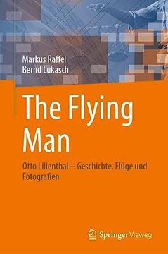 portada The Flying Man: Otto Lilienthal - Geschichte, Flüge Und Fotografien (en Alemán)