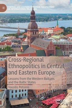 portada Cross-Regional Ethnopolitics in Central and Eastern Europe: Lessons from the Western Balkans and the Baltic States (en Inglés)