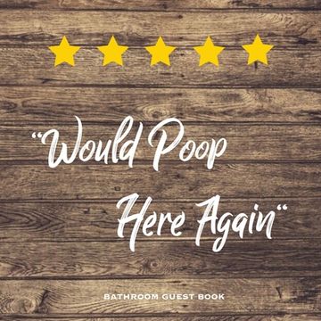 portada Would Poop Here Again, Bathroom Guest Book: Funny Restroom Gift, House Warming Gag, New Home Guestbook For Guests, Journal (en Inglés)