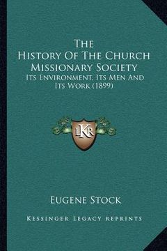 portada the history of the church missionary society: its environment, its men and its work (1899) (en Inglés)