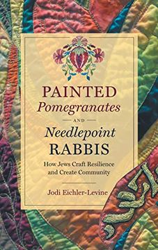 portada Painted Pomegranates and Needlepoint Rabbis: How Jews Craft Resilience and Create Community (Where Religion Lives) (en Inglés)