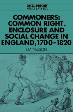 portada Commoners: Common Right, Enclosure: Common Right, Enclosure and Social Change in England, 1700-1820 (Past and Present Publications) (in English)