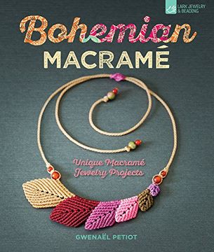 Bohemian Macramé: Unique Macramé Jewelry Projects 