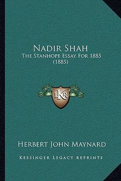 portada nadir shah: the stanhope essay for 1885 (1885) the stanhope essay for 1885 (1885) (en Inglés)