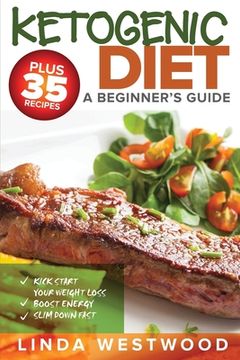 portada Ketogenic Diet: A Beginner's Guide PLUS 35 Recipes to Kick Start Your Weight Loss, Boost Energy, and Slim Down FAST! (en Inglés)