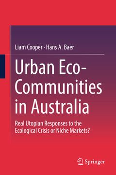 portada Urban Eco-Communities in Australia: Real Utopian Responses to the Ecological Crisis or Niche Markets? (en Inglés)