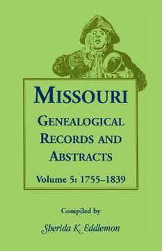 portada Missouri Genealogical Records and Abstracts: Volume 5: 1755-1839 (en Inglés)