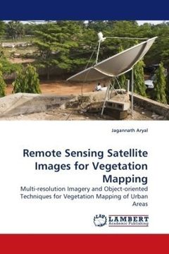 portada Remote Sensing Satellite Images for Vegetation Mapping: Multi-resolution Imagery and Object-oriented Techniques for Vegetation Mapping of Urban Areas