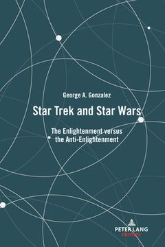 portada Star Trek and Star Wars: The Enlightenment versus the Anti-Enlightenment (en Inglés)
