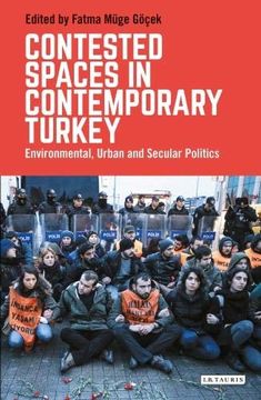 portada Contested Spaces in Contemporary Turkey: Environmental, Urban and Secular Politics (Library of Modern Turkey) (in English)