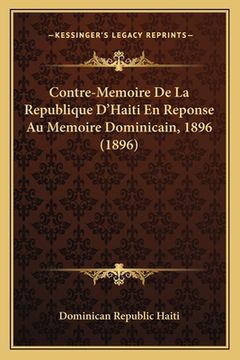portada Contre-Memoire De La Republique D'Haiti En Reponse Au Memoire Dominicain, 1896 (1896) (en Francés)