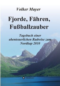 portada Fjorde, Fähren, Fußballzauber: Tagebuch einer abenteuerlichen Radreise zum Nordkap 2010 (en Alemán)