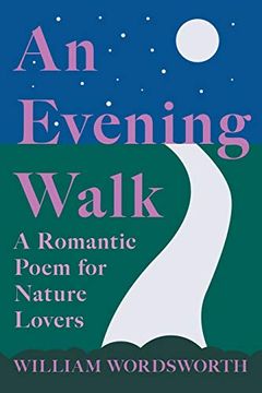 portada An Evening Walk - a Romantic Poem for Nature Lovers: Including Notes From 'the Poetical Works of William Wordsworth' by William Knight (en Inglés)