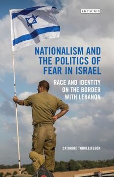 portada Nationalism and the Politics of Fear in Israel: Race and Identity on the Border with Lebanon (en Inglés)