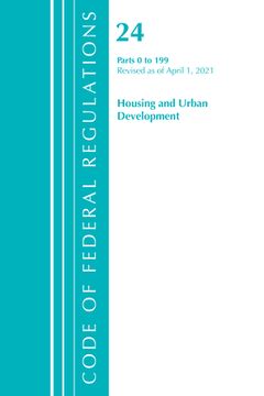 portada Code of Federal Regulations, Title 24 Housing and Urban Development 0-199, Revised as of April 1, 2021 (en Inglés)