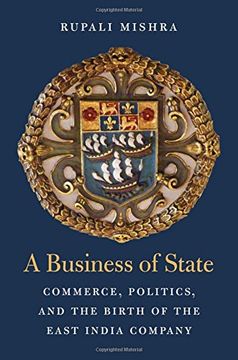 portada A Business of State: Commerce, Politics, and the Birth of the East India Company (Harvard Historical Studies) (in English)