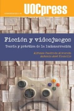 portada Ficción y Videojuegos. Teoría y Práctica de la Ludonarración: 48 (Uocpress Comunicación) (in Spanish)