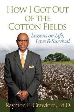 portada HOW I GOT OUT of the COTTON FIELDS: Lessons on Life, Love, and Survival