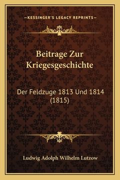 portada Beitrage Zur Kriegesgeschichte: Der Feldzuge 1813 Und 1814 (1815) (en Alemán)