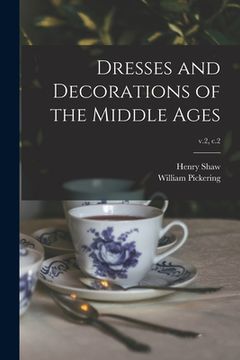 portada Dresses and Decorations of the Middle Ages; v.2, c.2 (en Inglés)