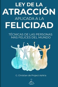 portada Ley de la Atracción Aplicada a la Felicidad: Técnicas de Las Personas Más Felices Del Mundo