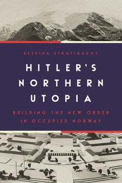 portada Hitler's Northern Utopia: Building the new Order in Occupied Norway (en Inglés)
