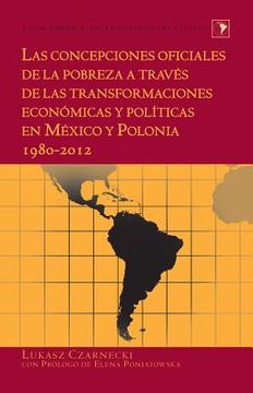 portada Las concepciones oficiales de la pobreza a través de las transformaciones económicas y políticas en México y Polonia 1980-2012