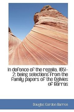 portada in defence of the regalia, 1651-2: being selections from the family papers of the ogilvies of barras (en Inglés)