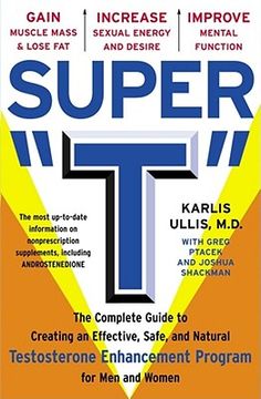portada super "t": the complete guide to creating an effective, safe, and natural testosterone enhancement program for men and women