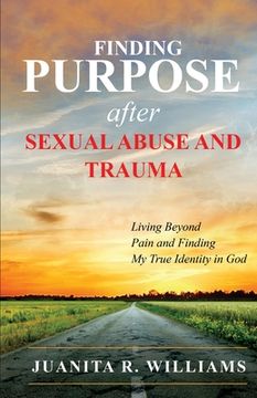 portada Finding Purpose After Sexual Abuse and Trauma: Living Beyond Pain and Finding My True Identity in God (in English)