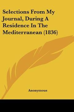 portada selections from my journal, during a residence in the mediterranean (1836) (in English)