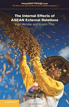 portada The Internal Effects of Asean External Relations (Integration Through Law: The Role of law and the Rule of law in Asean Integration) (en Inglés)