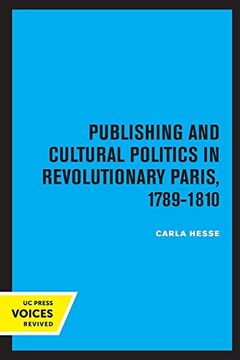 portada Publishing and Cultural Politics in Revolutionary Paris, 1789-1810: Volume 12 (Studies on the History of Society and Culture) (en Inglés)