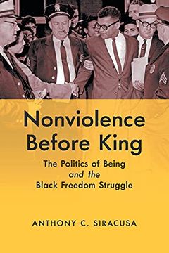 portada Nonviolence Before King: The Politics of Being and the Black Freedom Struggle (Justice, Power and Politics) 