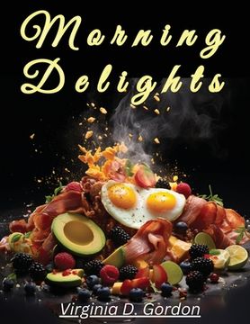 portada Morning Delights: Recipes to Start Your Day Right (en Inglés)